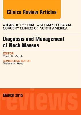 Diagnosis and Management of Neck Masses, an Issue of Atlas of the Oral & Maxillofacial Surgery Clinics of North America