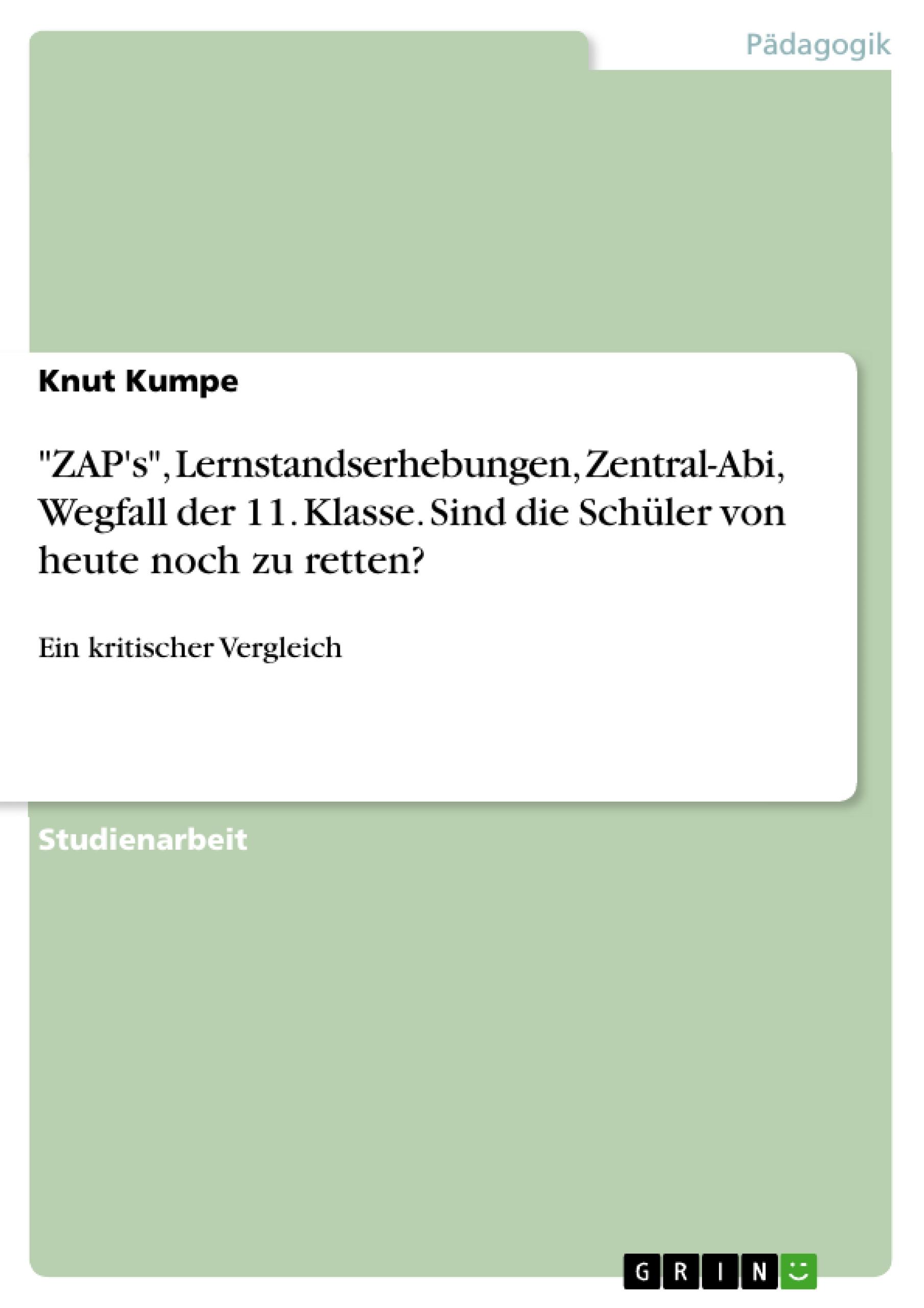 "ZAP's", Lernstandserhebungen, Zentral-Abi, Wegfall der 11. Klasse. Sind die Schüler von heute noch zu retten?