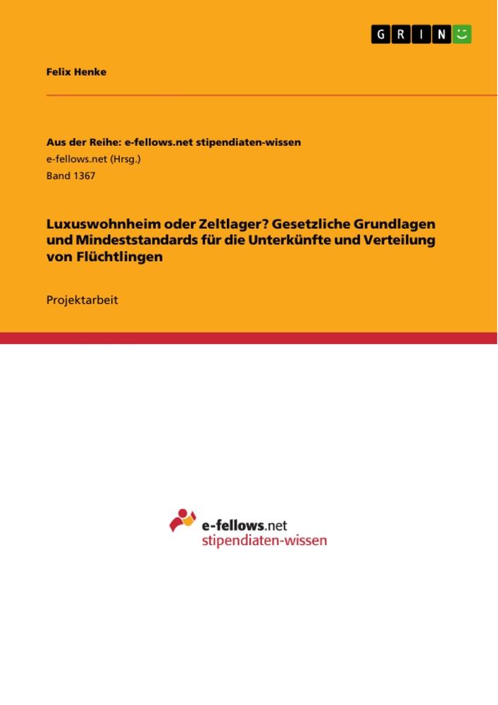 Luxuswohnheim oder Zeltlager? Gesetzliche Grundlagen und Mindeststandards für die Unterkünfte und Verteilung von Flüchtlingen