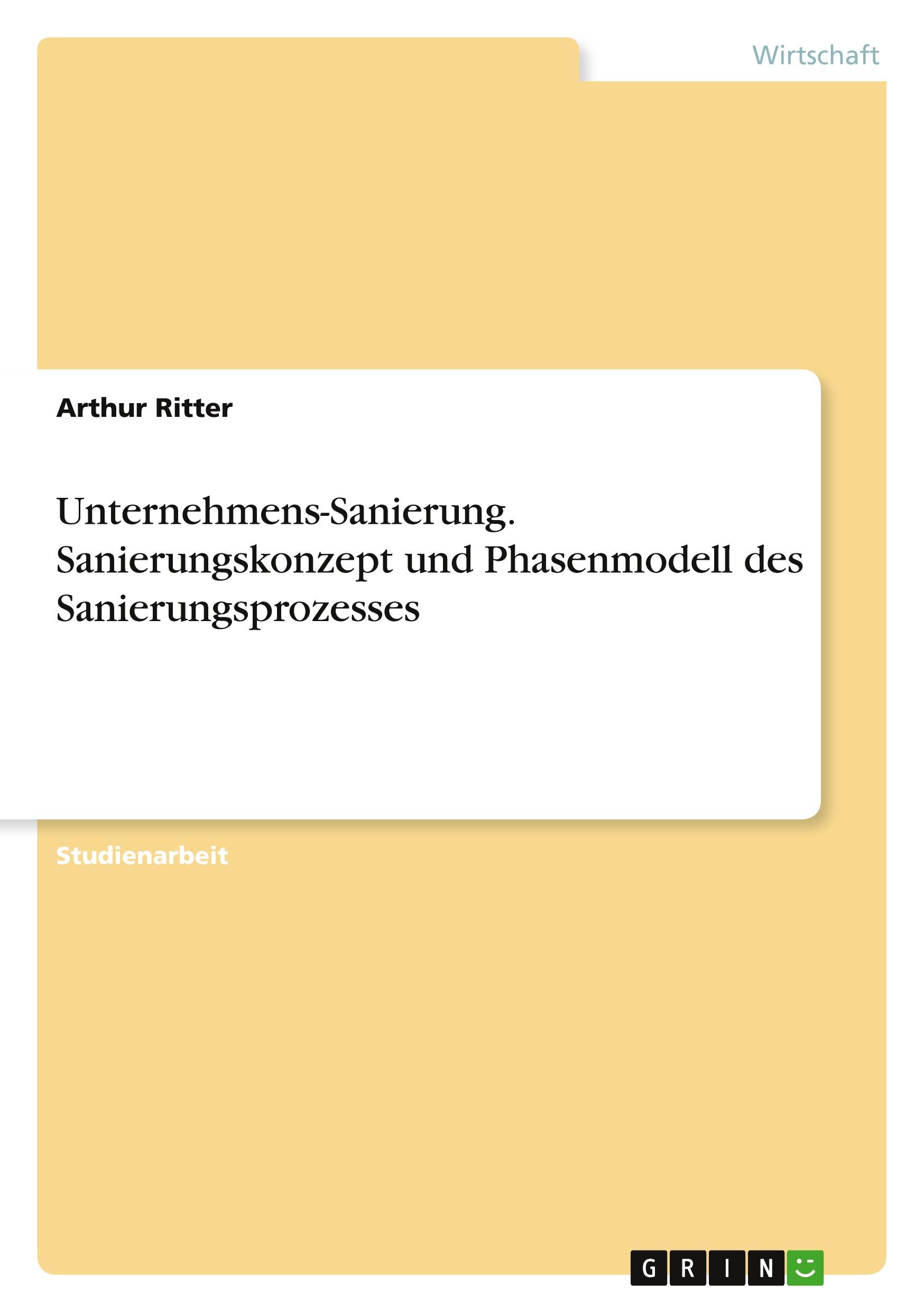 Unternehmens-Sanierung. Sanierungskonzept und Phasenmodell des Sanierungsprozesses