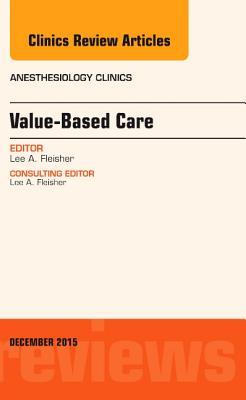 Value-Based Care, an Issue of Anesthesiology Clinics