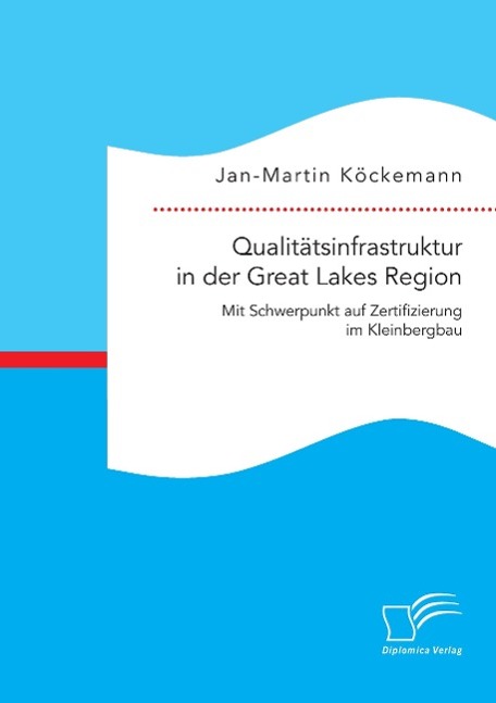 Qualitätsinfrastruktur in der Great Lakes Region: Mit Schwerpunkt auf Zertifizierung im Kleinbergbau