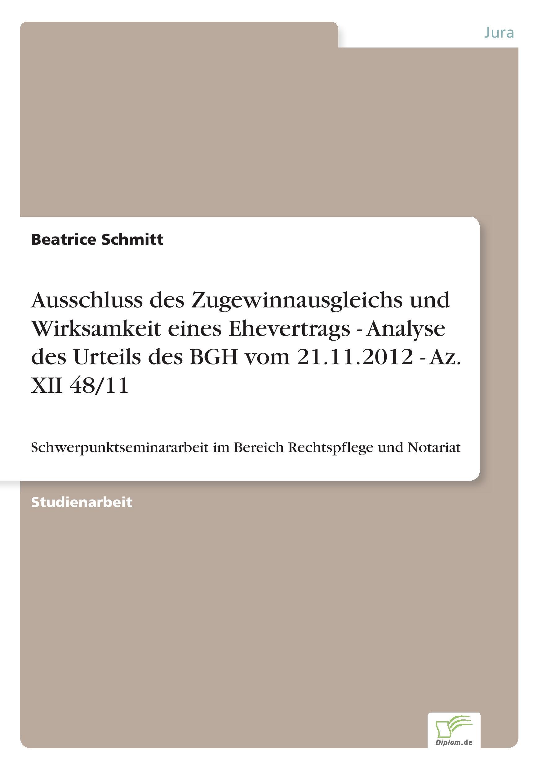 Ausschluss des Zugewinnausgleichs und Wirksamkeit eines Ehevertrags - Analyse des Urteils des BGH vom 21.11.2012 - Az. XII 48/11