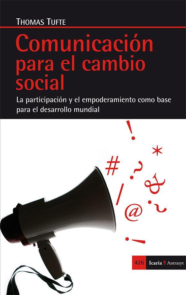 Comunicación para el cambio social : la participación y el empoderamiento como base para el cambio social