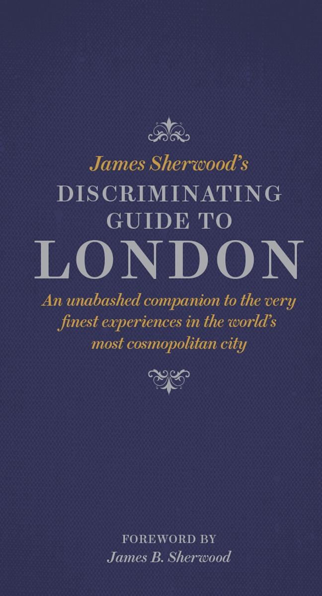 James Sherwood's Discriminating Guide to London