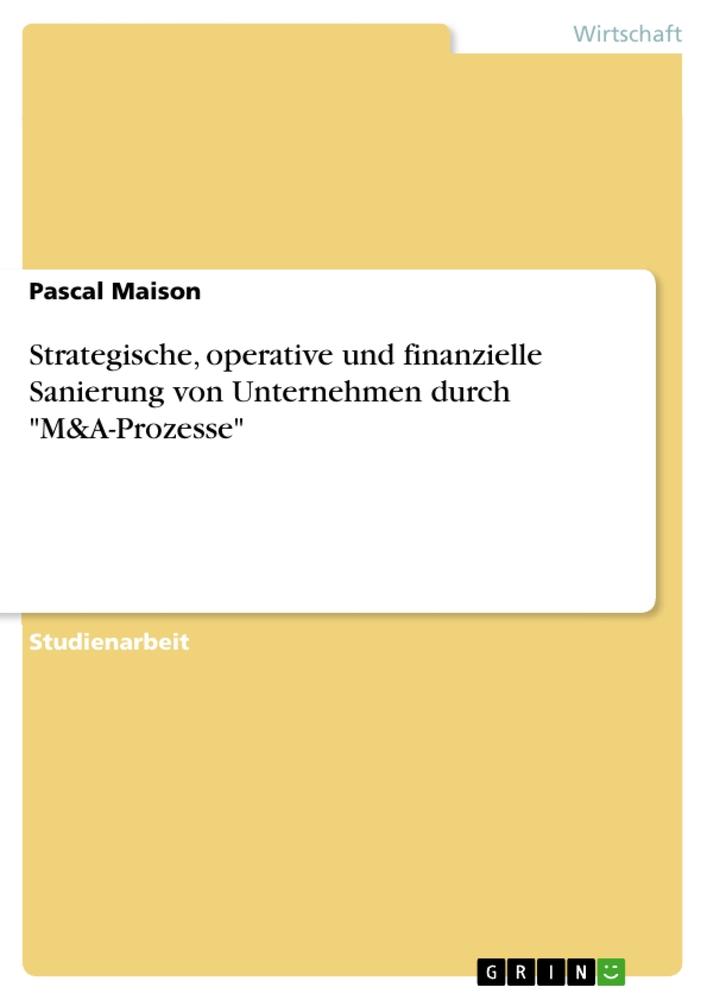 Strategische, operative und finanzielle Sanierung von Unternehmen durch "M&A-Prozesse"