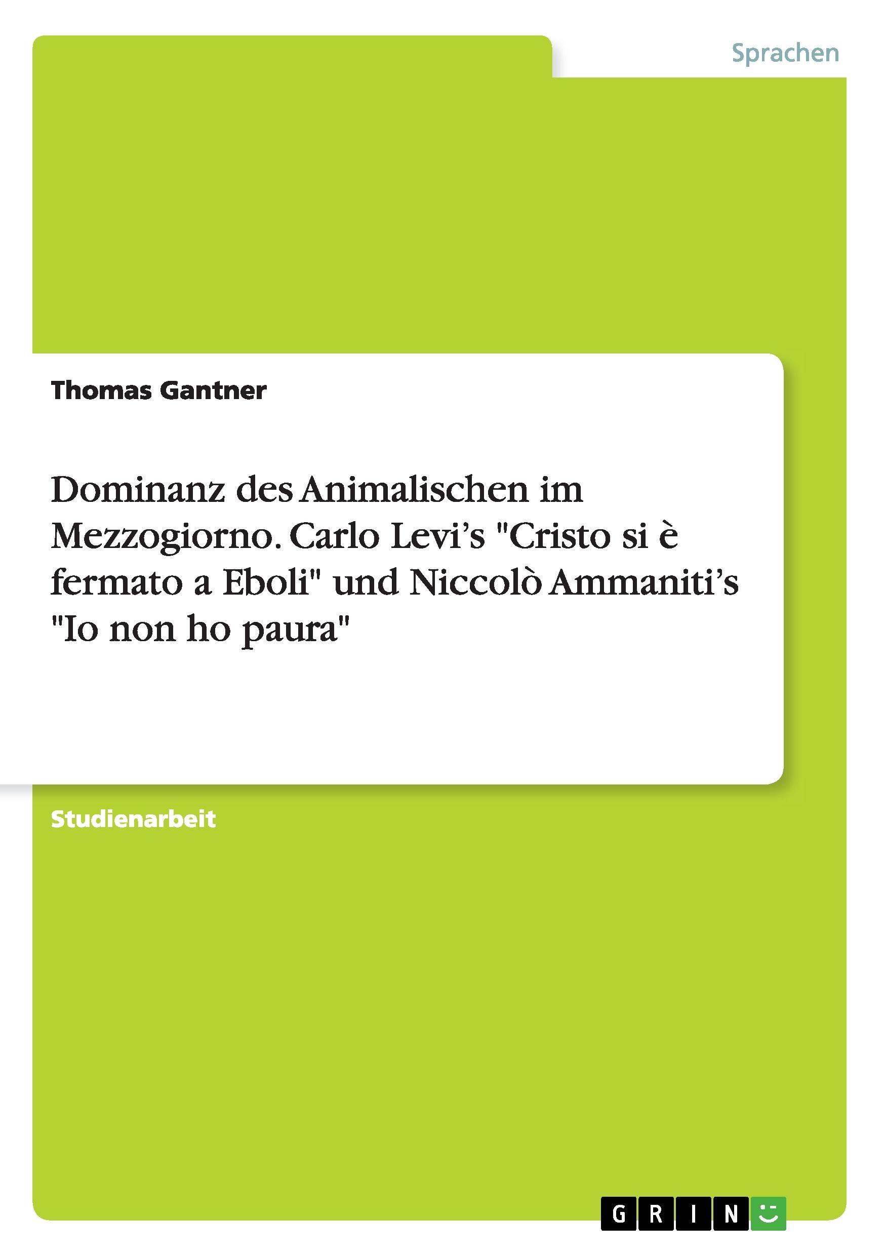 Dominanz des Animalischen im Mezzogiorno. Carlo Levi¿s "Cristo si è fermato a Eboli" und Niccolò Ammaniti¿s "Io non ho paura"