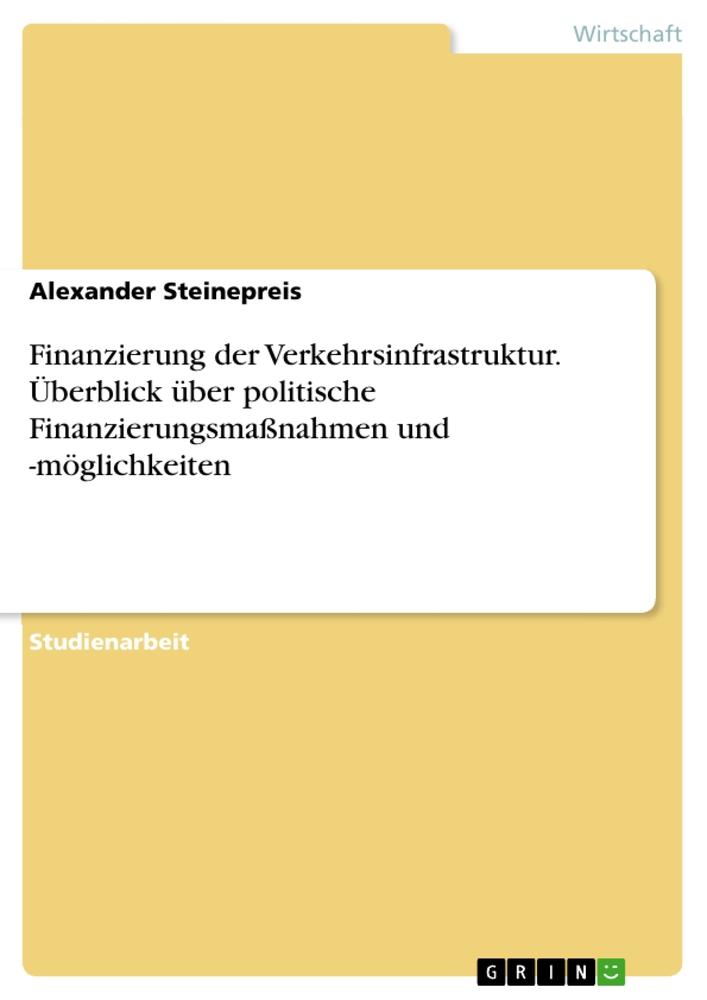 Finanzierung der Verkehrsinfrastruktur. Überblick über politische Finanzierungsmaßnahmen und -möglichkeiten