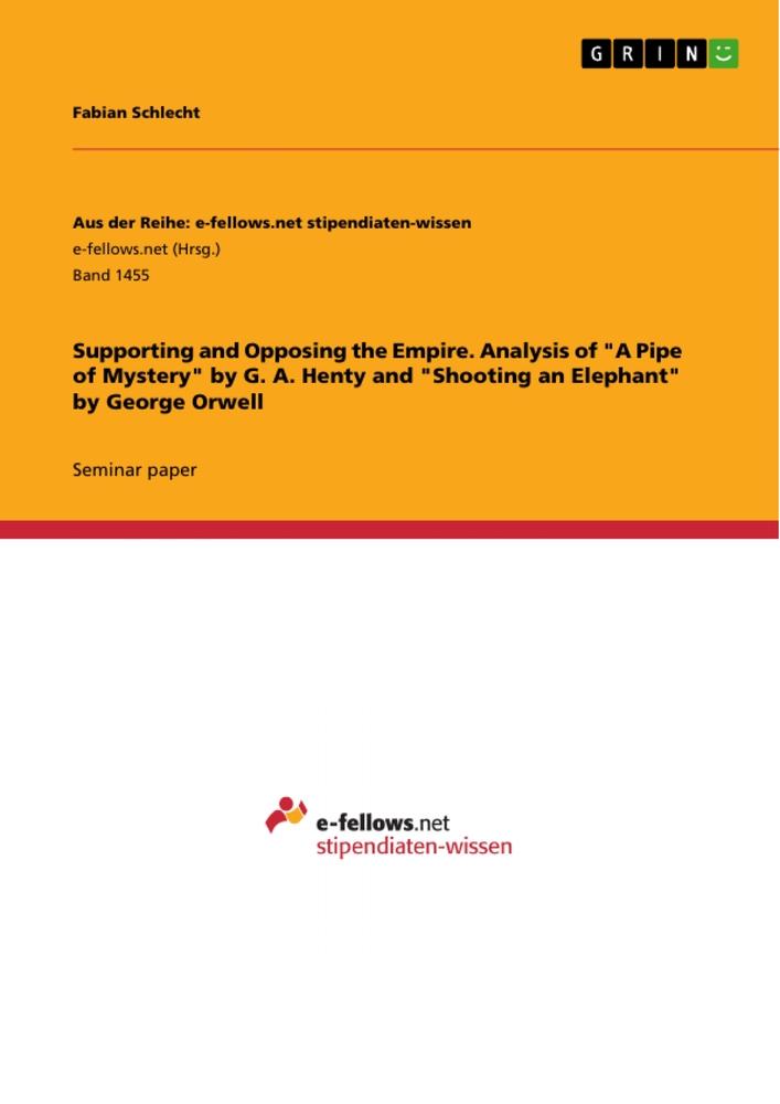 Supporting and Opposing the Empire. Analysis of "A Pipe of Mystery" by G. A. Henty and "Shooting an Elephant" by George Orwell