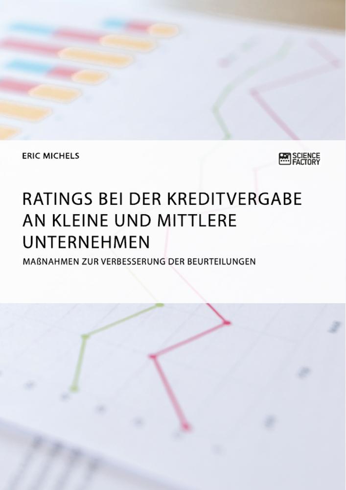 Ratings bei der Kreditvergabe an kleine und mittlere Unternehmen. Maßnahmen zur Verbesserung der Beurteilungen