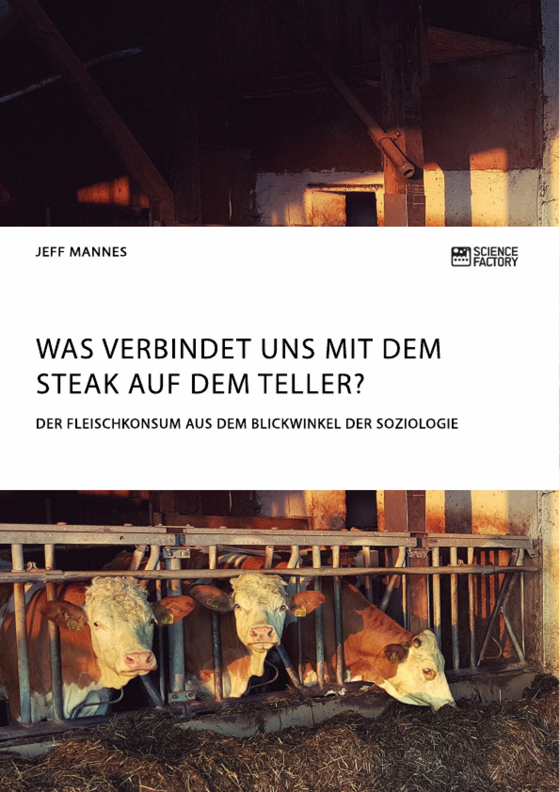 Was verbindet uns mit dem Steak auf dem Teller? Der Fleischkonsum aus dem Blickwinkel der Soziologie