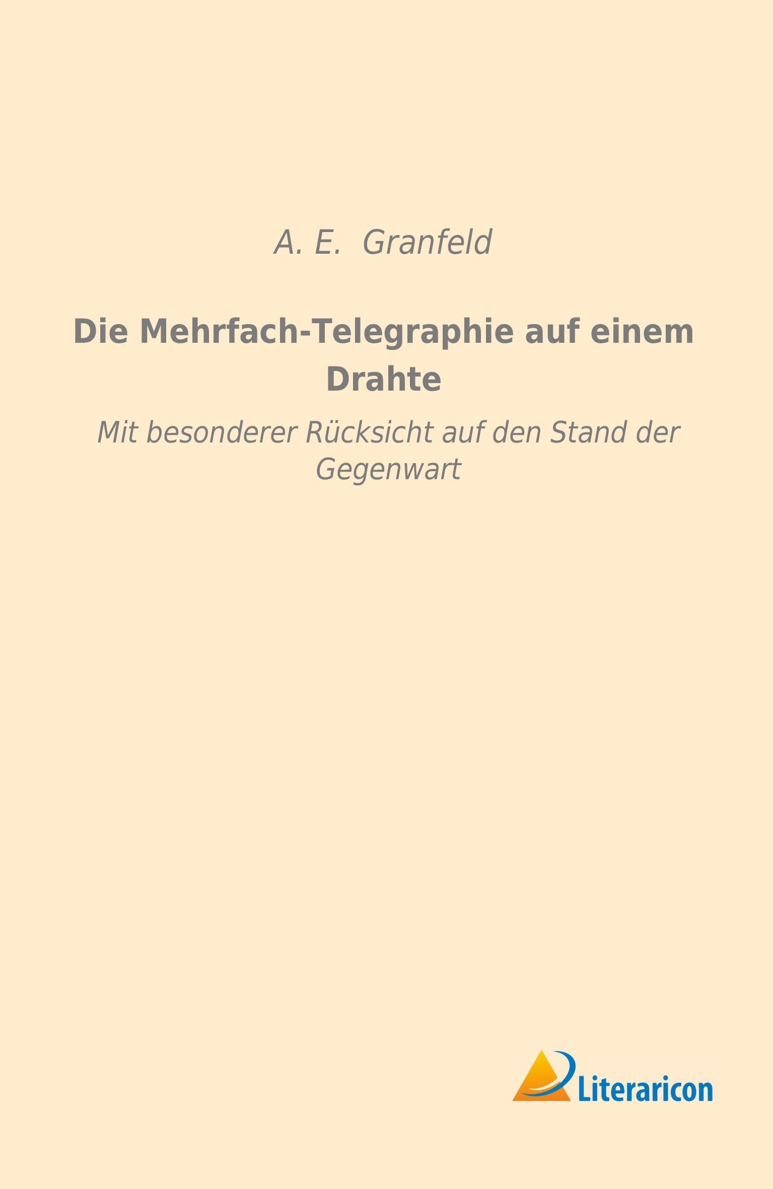 Die Mehrfach-Telegraphie auf einem Drahte