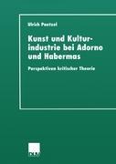 Kunst und Kulturindustrie bei Adorno und Habermas