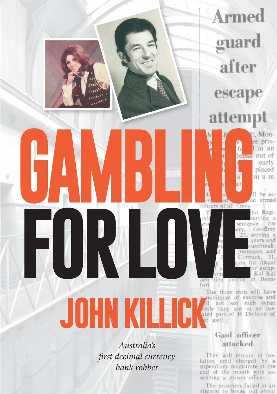 Gambling for Love,  John Killick,  Australia's first decimal currency bank robber