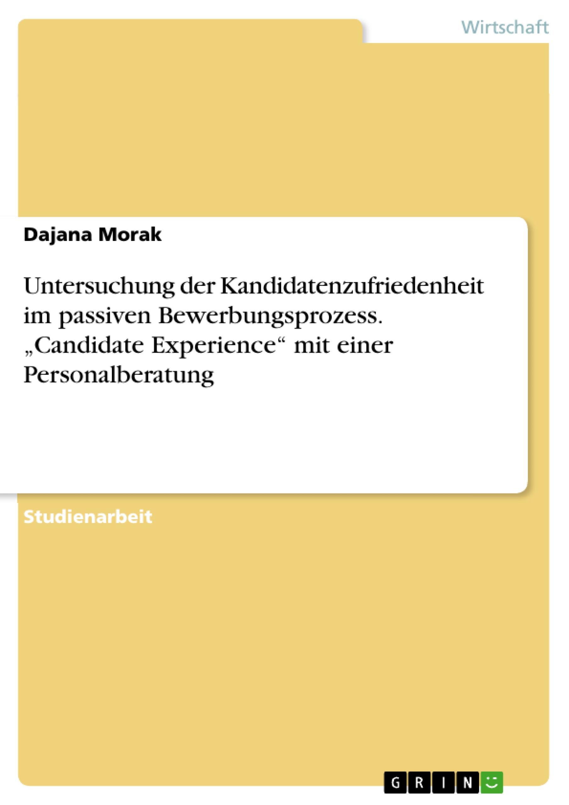 Untersuchung der Kandidatenzufriedenheit im passiven Bewerbungsprozess. ¿Candidate Experience¿ mit einer Personalberatung