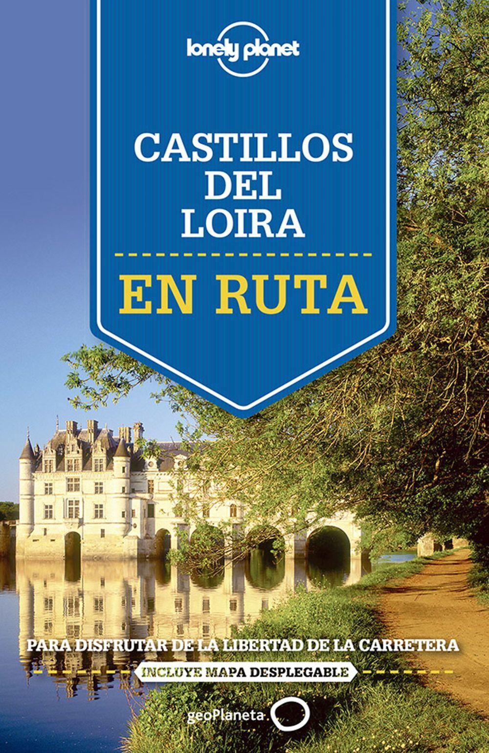 Castillos del Loira : en ruta : para disfrutar de la libertad de la carretera