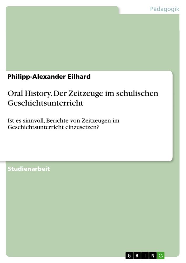 Oral History. Der Zeitzeuge im schulischen Geschichtsunterricht