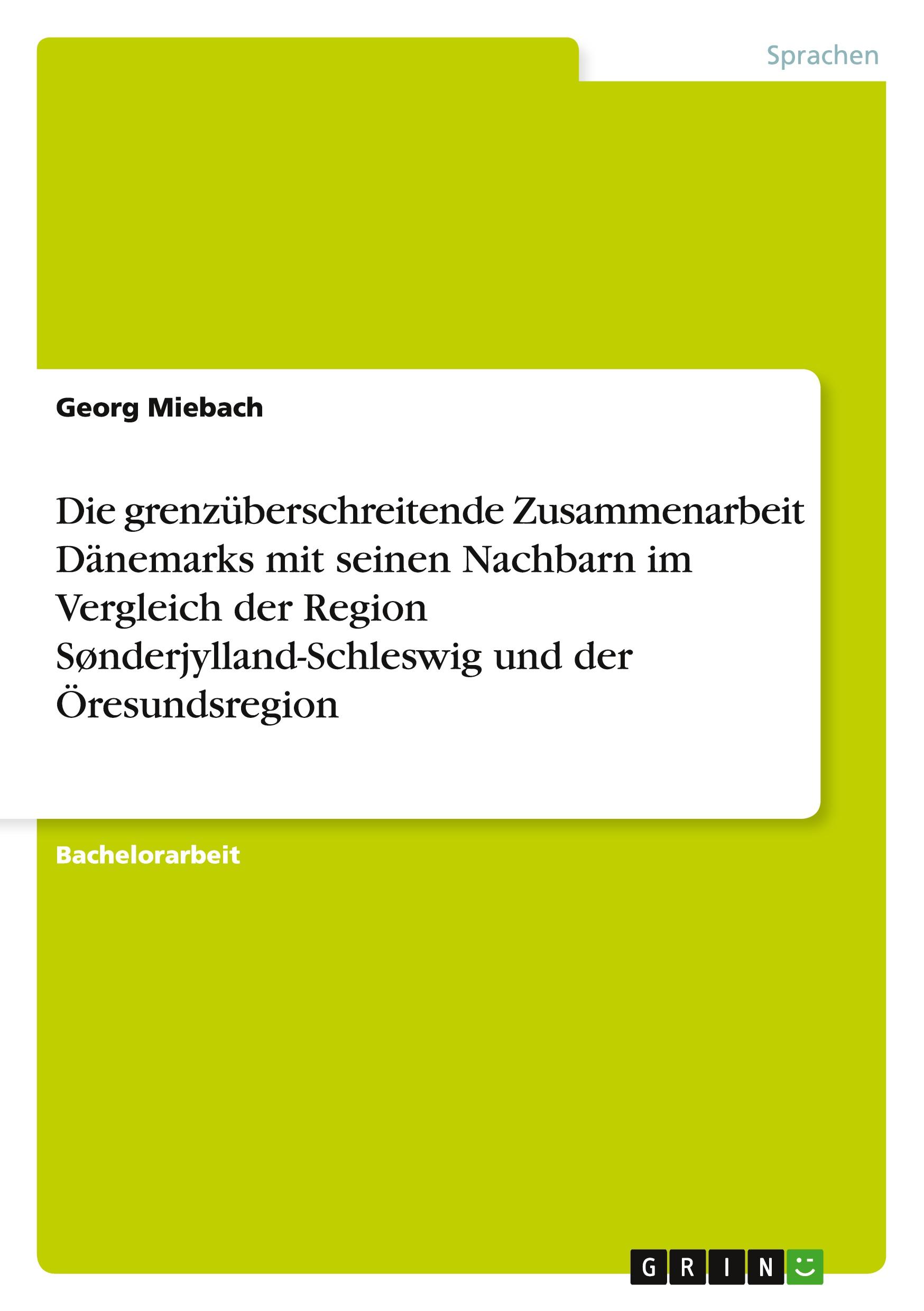 Die grenzüberschreitende Zusammenarbeit Dänemarks mit seinen Nachbarn im Vergleich der Region Sønderjylland-Schleswig und der Öresundsregion