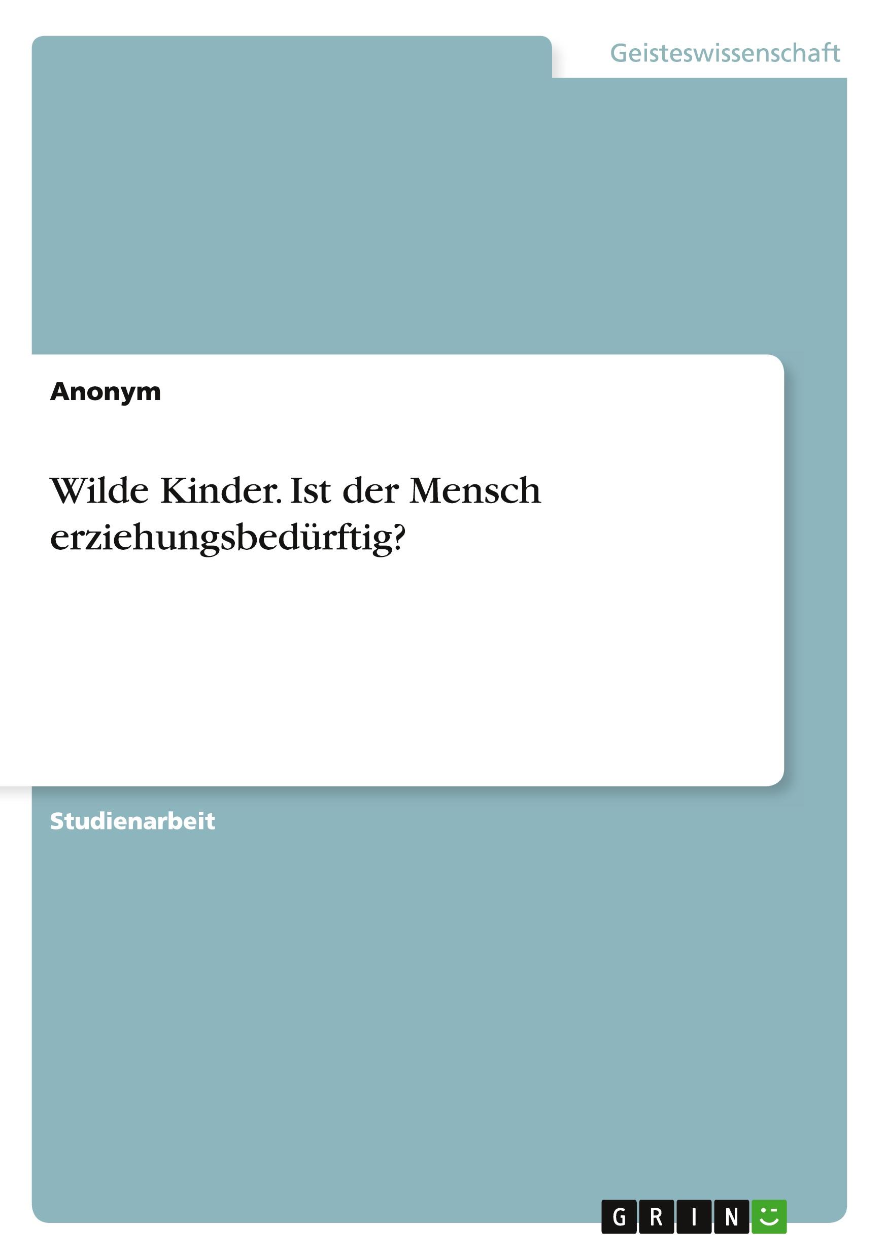 Wilde Kinder. Ist der Mensch erziehungsbedürftig?