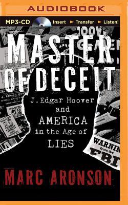 Master of Deceit: J. Edgar Hoover and America in the Age of Lies