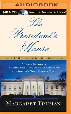 The President's House: A First Daughter Shares the History and Secrets of the World's Most Famous Home