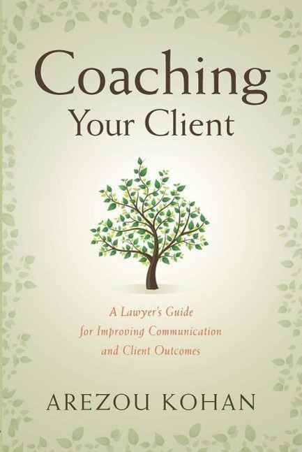 Coaching Your Client: A Lawyer's Guide for Improving Communication and Client Outcomes