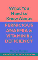 What You Need to Know About Pernicious Anaemia and Vitamin B12 Deficiency