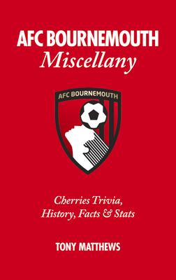 Afc Bournemouth Miscellany: Cherries Trivia, History, Facts and STATS