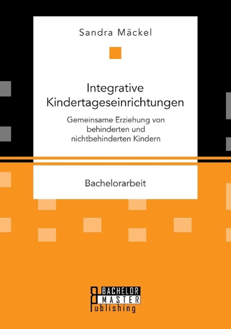 Integrative Kindertageseinrichtungen: Gemeinsame Erziehung von behinderten und nichtbehinderten Kindern