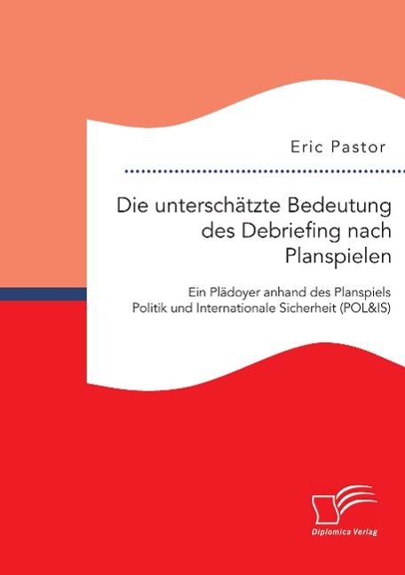 Die unterschätzte Bedeutung des Debriefing nach Planspielen: Ein Plädoyer anhand des Planspiels Politik und Internationale Sicherheit (POL&IS)