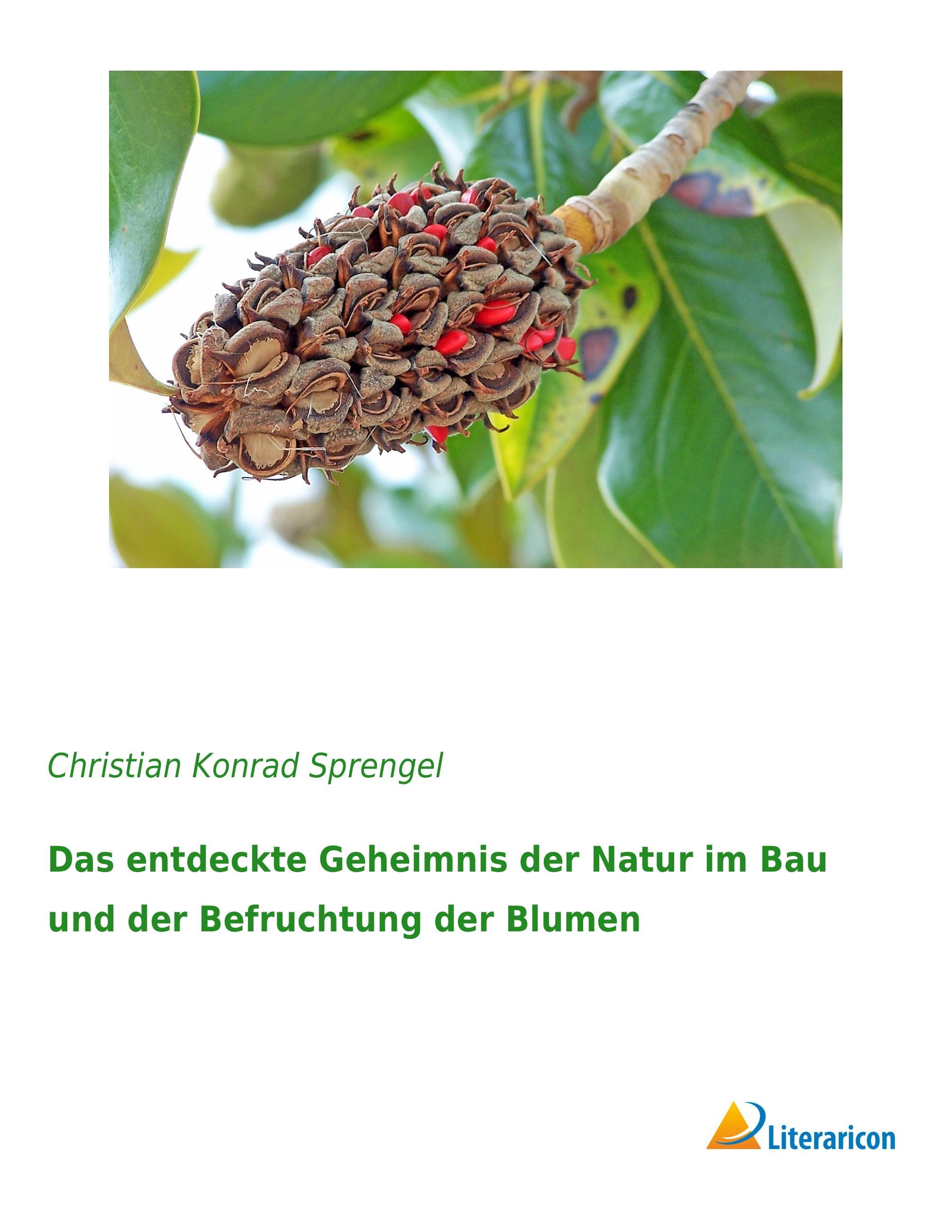 Das entdeckte Geheimnis der Natur im Bau und der Befruchtung der Blumen