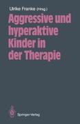 Aggressive und hyperaktive Kinder in der Therapie