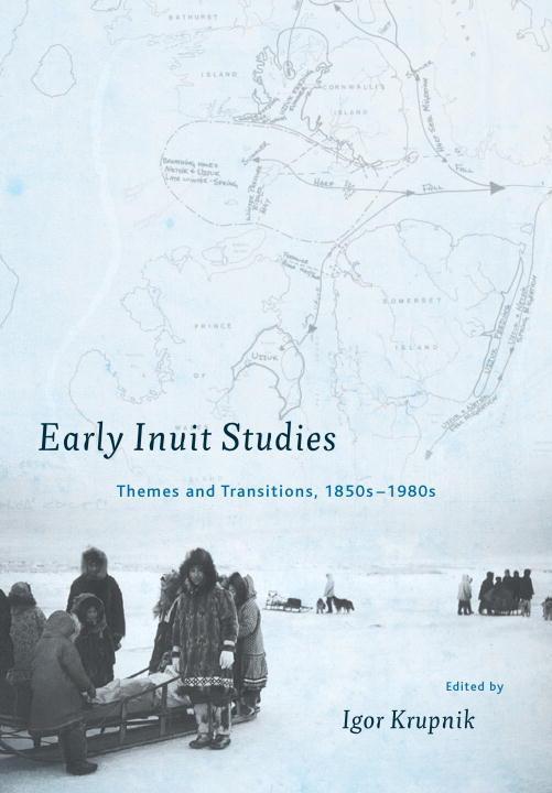 Early Inuit Studies: Themes and Transitions, 1850s-1980s