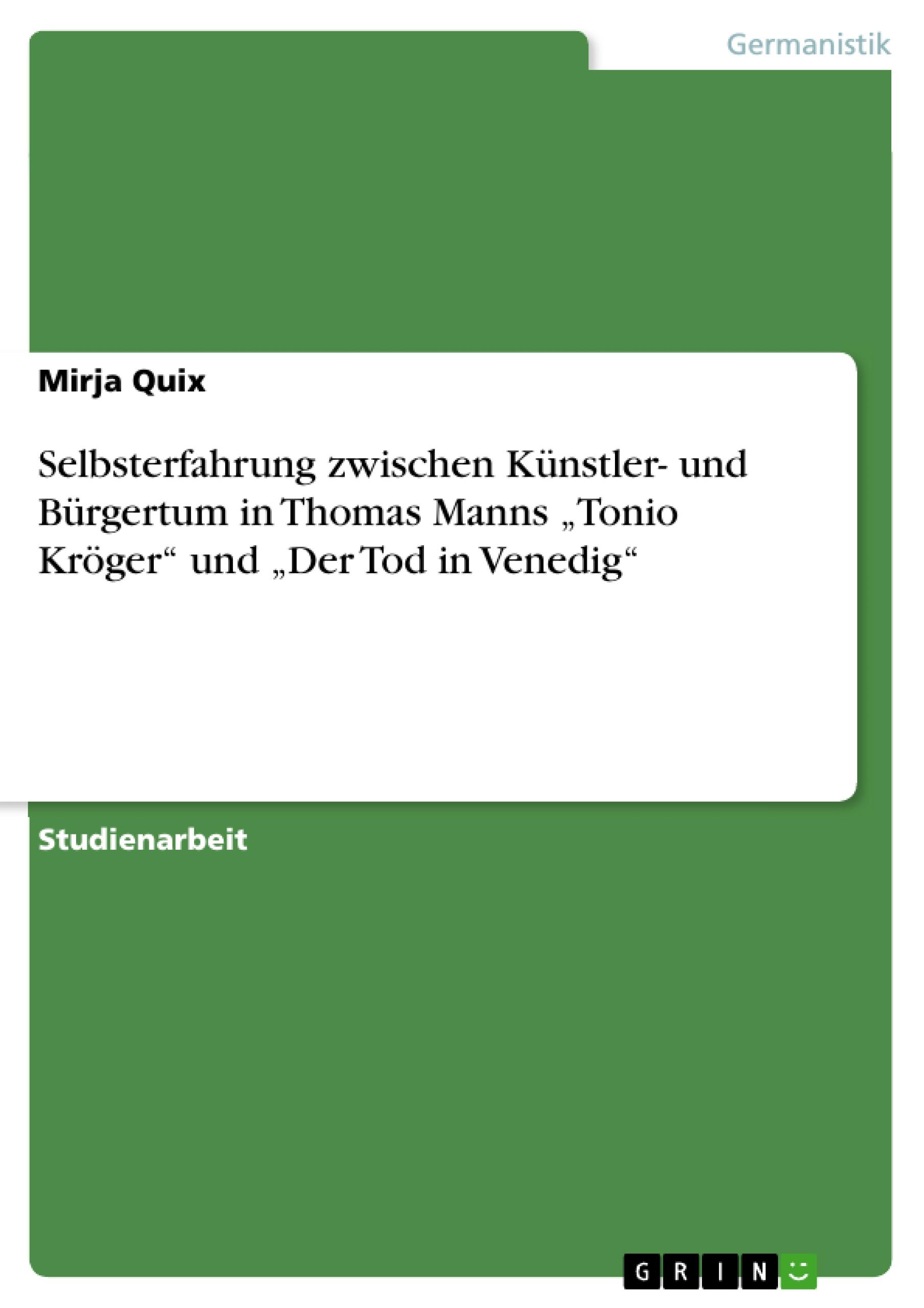 Selbsterfahrung zwischen Künstler- und Bürgertum in Thomas Manns ¿Tonio Kröger¿ und ¿Der Tod in Venedig¿