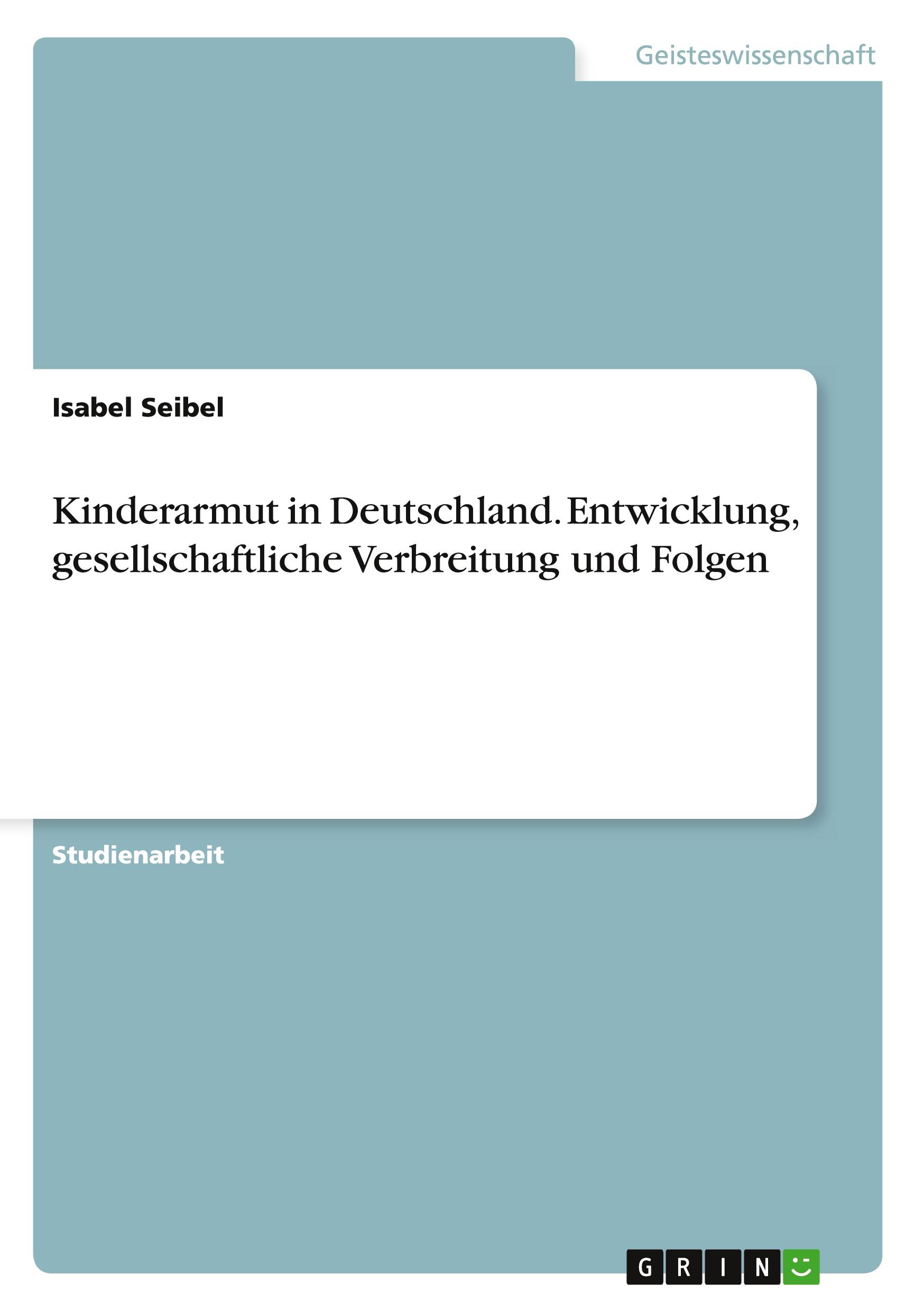 Kinderarmut in Deutschland. Entwicklung, gesellschaftliche Verbreitung und Folgen