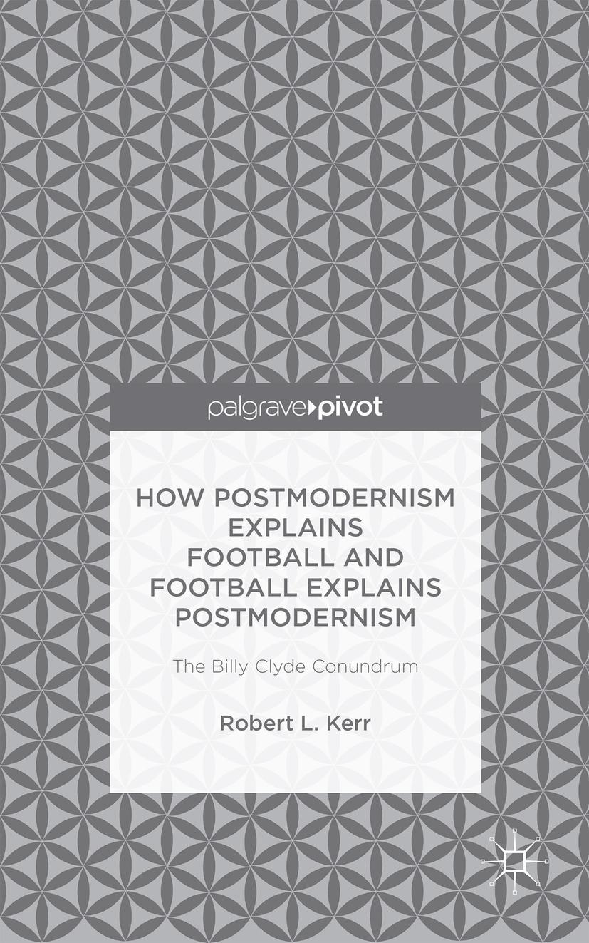 How Postmodernism Explains Football and Football Explains Postmodernism: The Billy Clyde Conundrum