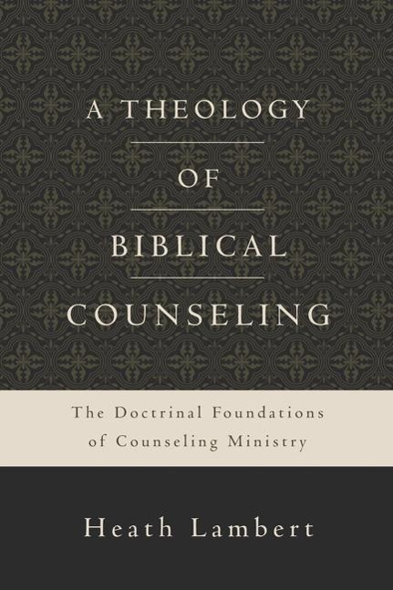 A Theology of Biblical Counseling