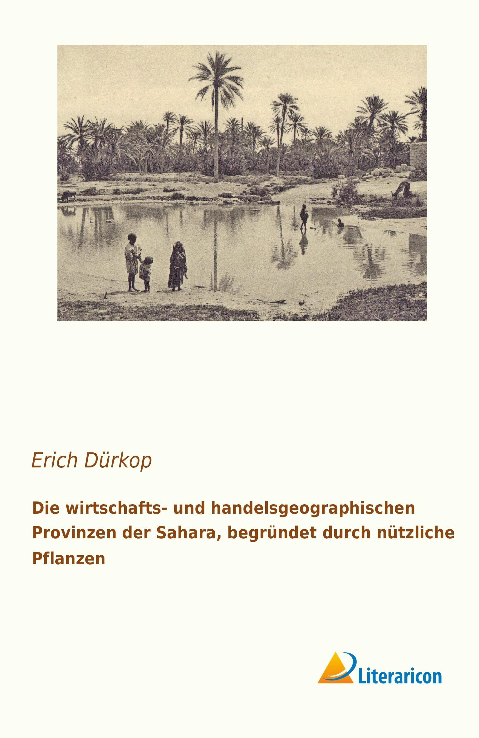 Die wirtschafts- und handelsgeographischen Provinzen der Sahara, begründet durch nützliche Pflanzen