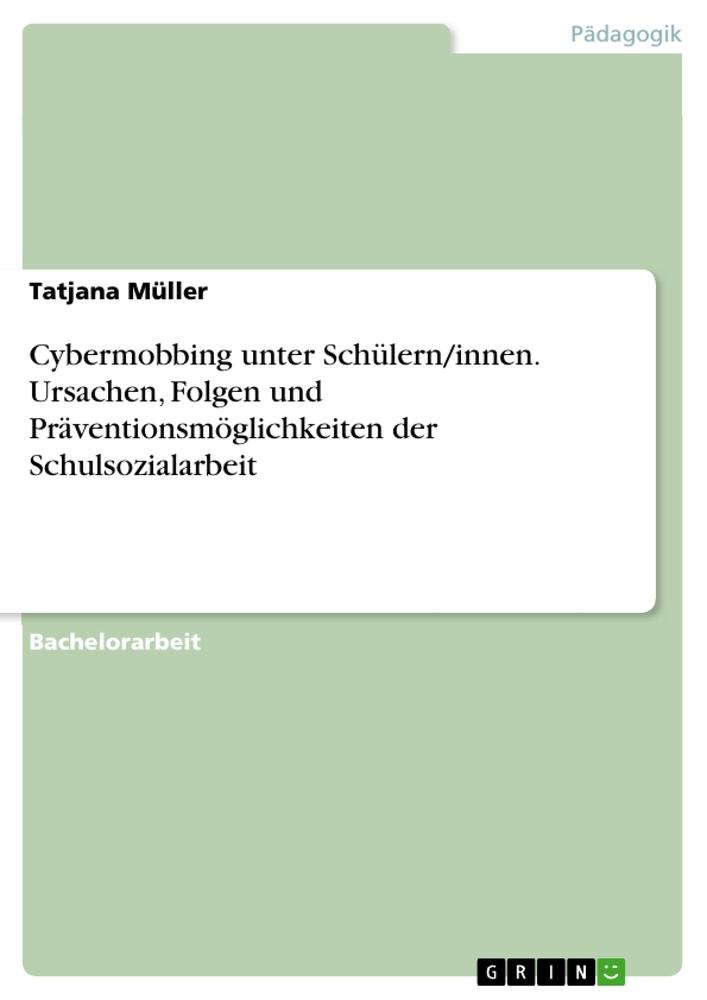 Cybermobbing unter Schülern/innen. Ursachen, Folgen und Präventionsmöglichkeiten der Schulsozialarbeit