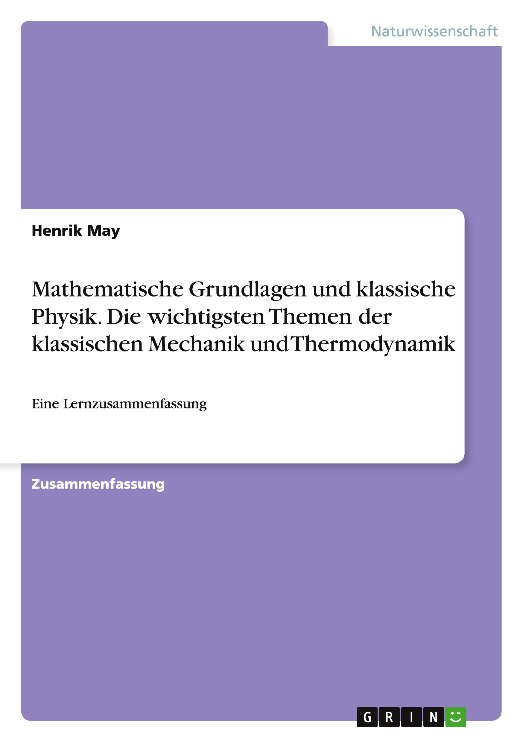 Mathematische Grundlagen und klassische Physik. Die wichtigsten Themen der klassischen Mechanik und Thermodynamik