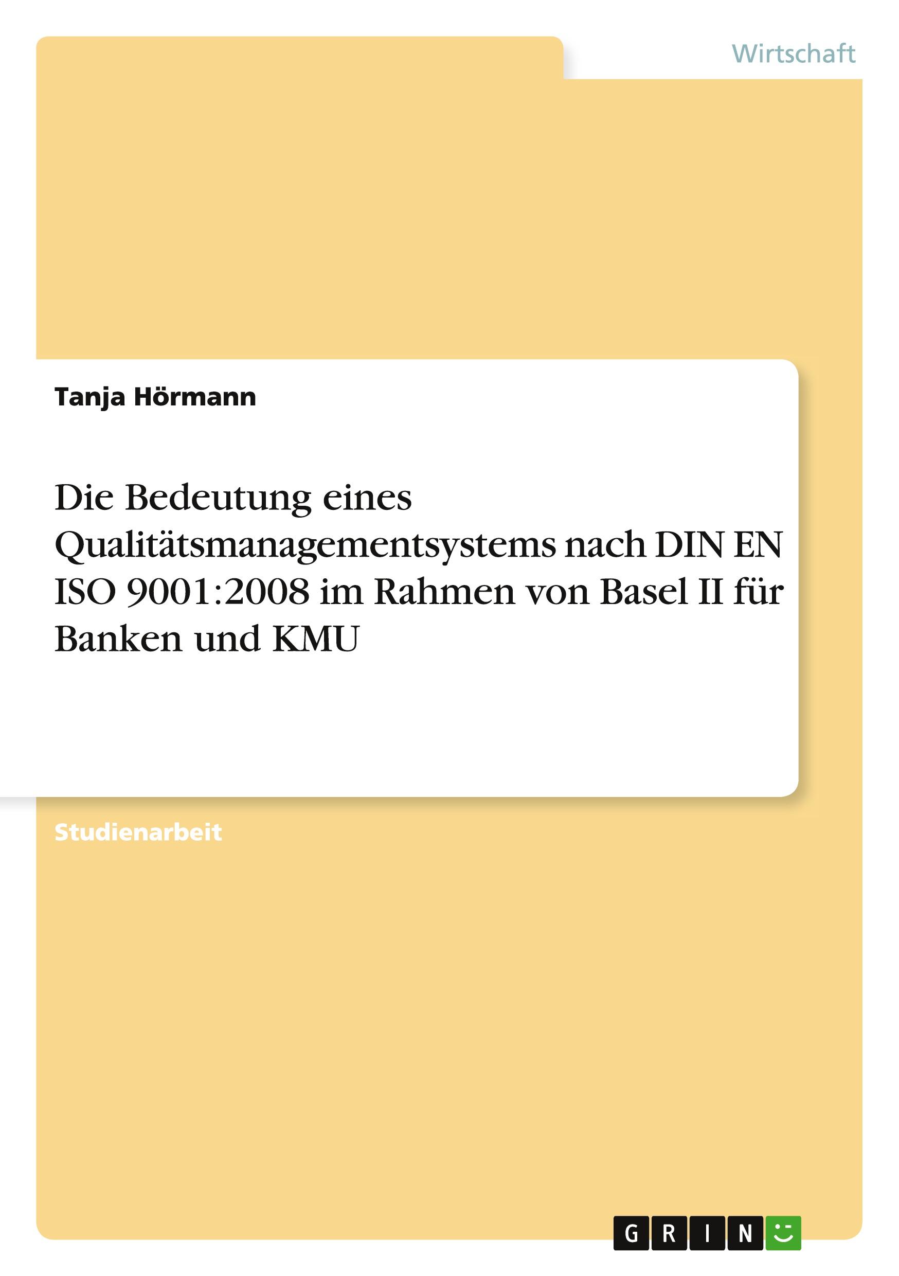 Die Bedeutung eines Qualitätsmanagementsystems nach DIN EN ISO 9001:2008 im Rahmen von Basel II für Banken und KMU