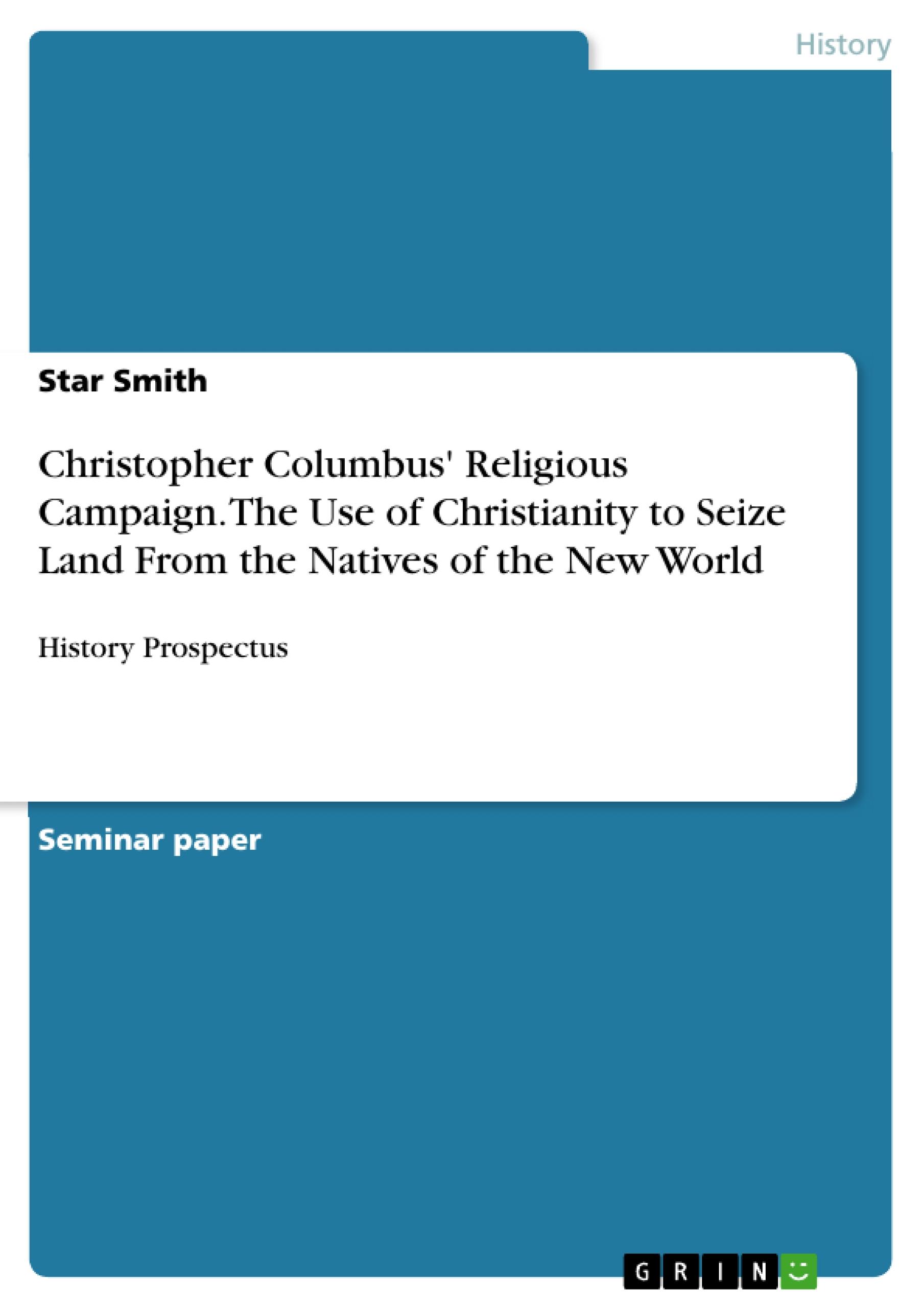 Christopher Columbus' Religious Campaign. The Use of Christianity to Seize Land From the Natives of the New World