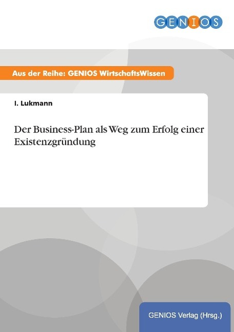 Der Business-Plan als Weg zum Erfolg einer Existenzgründung