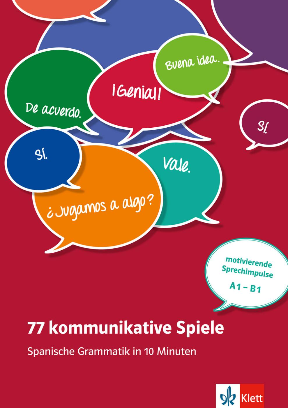 77 kommunikative Spiele. Spanische Grammatik in 10 Minuten - motivierende Sprechimpulse A1-B1