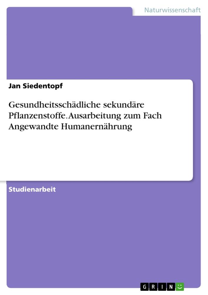 Gesundheitsschädliche sekundäre Pflanzenstoffe. Ausarbeitung zum Fach Angewandte Humanernährung