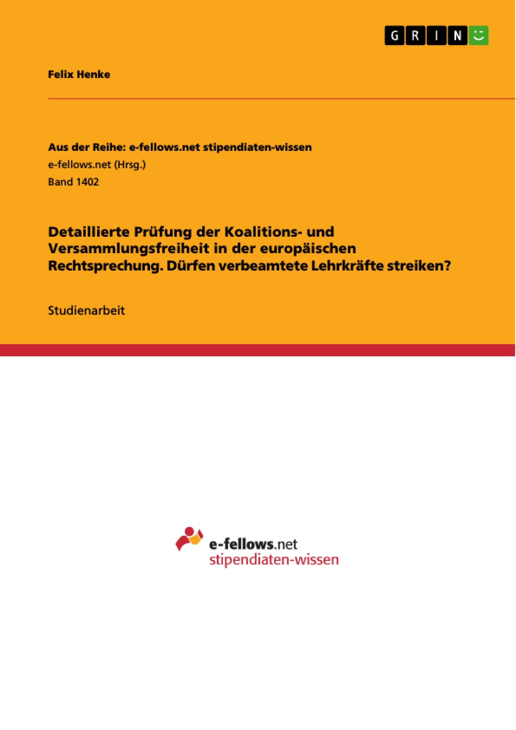 Detaillierte Prüfung der Koalitions- und Versammlungsfreiheit in der europäischen Rechtsprechung. Dürfen verbeamtete Lehrkräfte streiken?