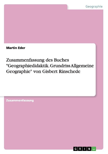 Zusammenfassung des Buches "Geographiedidaktik. Grundriss Allgemeine Geographie" von Gisbert Rinschede