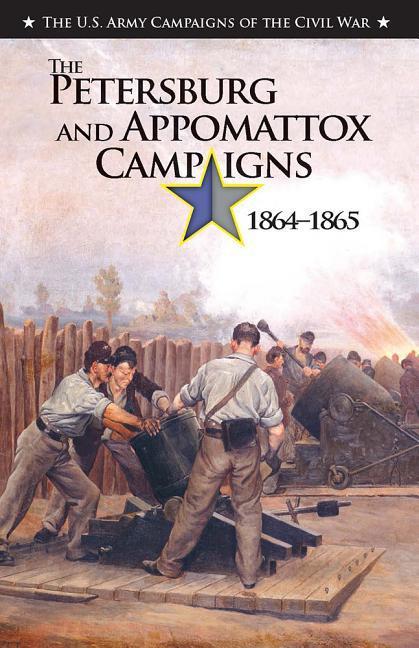 The the Petersburg and Appomattox Campaigns, 1864-1865