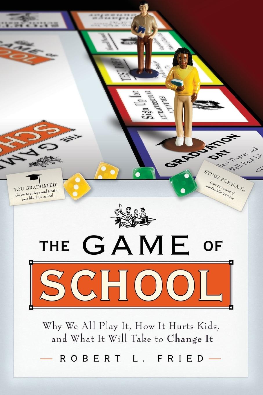 The Game of School: Why We All Play It, How It Hurts Kids, and What It Will Take to Change It