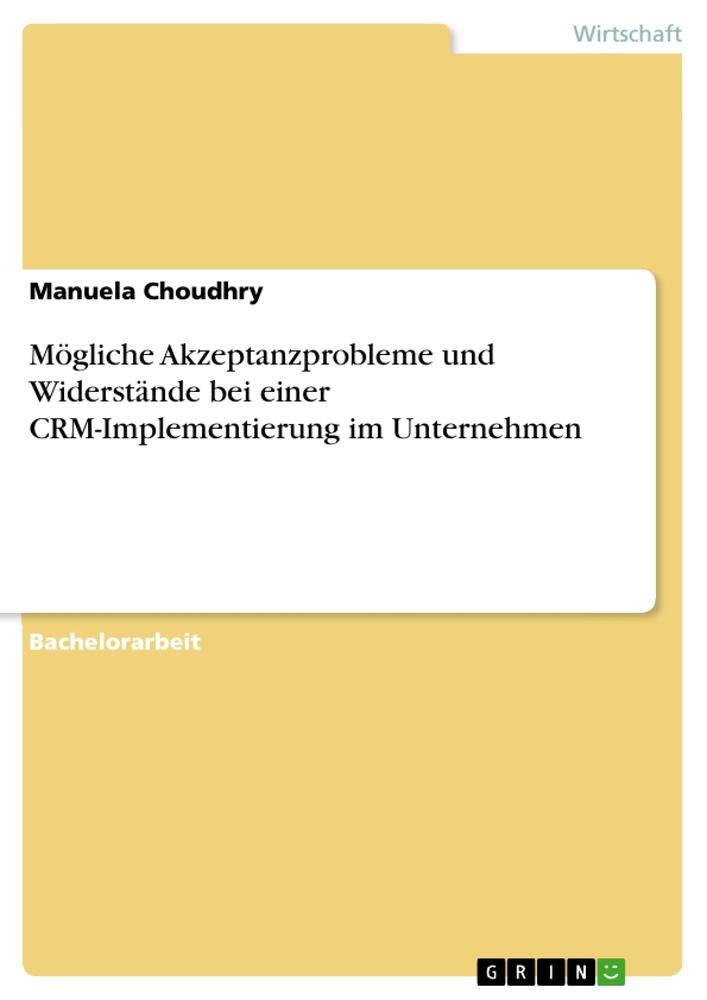 Mögliche Akzeptanzprobleme und Widerstände bei einer CRM-Implementierung im Unternehmen